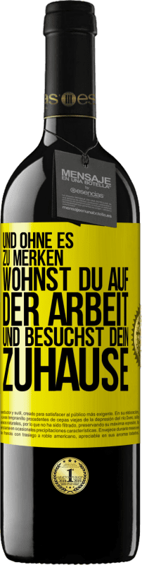 39,95 € | Rotwein RED Ausgabe MBE Reserve Und ohne es zu merken, wohnst du auf der Arbeit und besuchst dein Zuhause Gelbes Etikett. Anpassbares Etikett Reserve 12 Monate Ernte 2016 Tempranillo