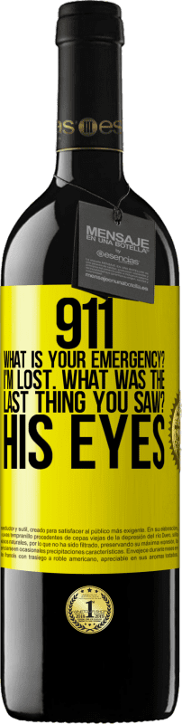 39,95 € | Red Wine RED Edition MBE Reserve 911 what is your emergency? I'm lost. What was the last thing you saw? His eyes Yellow Label. Customizable label Reserve 12 Months Harvest 2014 Tempranillo