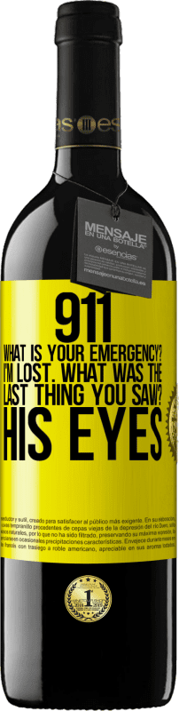 39,95 € | Red Wine RED Edition MBE Reserve 911 what is your emergency? I'm lost. What was the last thing you saw? His eyes Yellow Label. Customizable label Reserve 12 Months Harvest 2016 Tempranillo