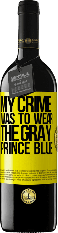 39,95 € | Red Wine RED Edition MBE Reserve My crime was to wear the gray prince blue Yellow Label. Customizable label Reserve 12 Months Harvest 2014 Tempranillo