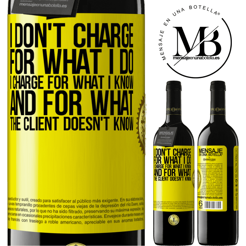 24,95 € Free Shipping | Red Wine RED Edition Crianza 6 Months I don't charge for what I do, I charge for what I know, and for what the client doesn't know Yellow Label. Customizable label Aging in oak barrels 6 Months Harvest 2019 Tempranillo