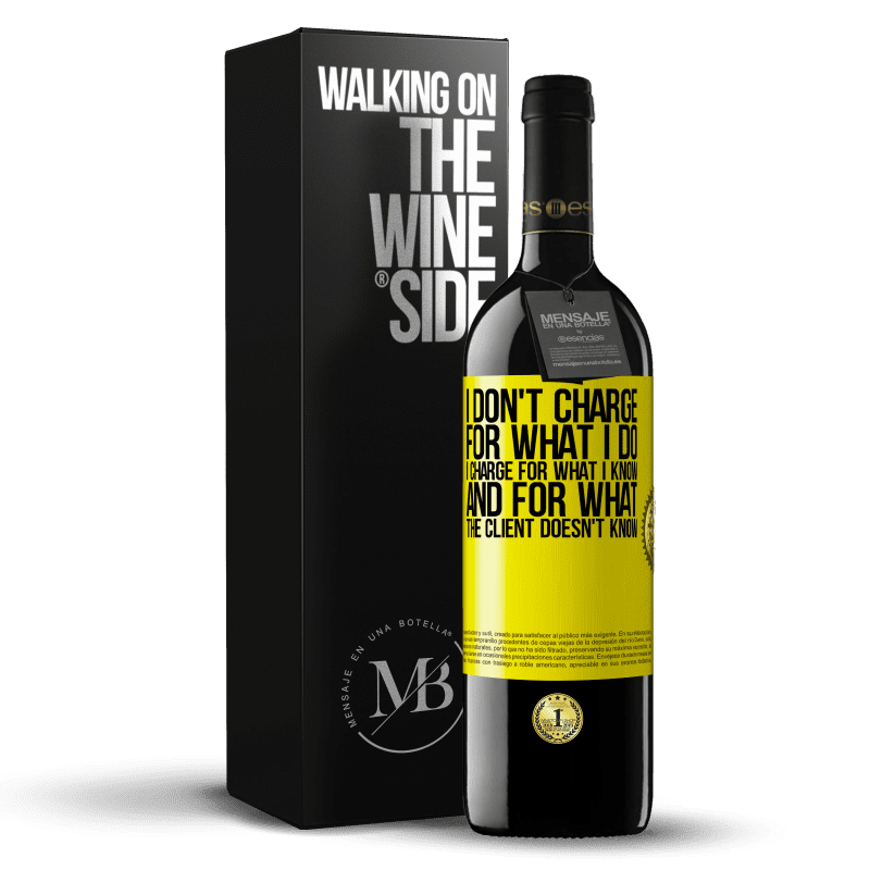 39,95 € Free Shipping | Red Wine RED Edition MBE Reserve I don't charge for what I do, I charge for what I know, and for what the client doesn't know Yellow Label. Customizable label Reserve 12 Months Harvest 2014 Tempranillo