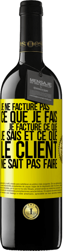 39,95 € | Vin rouge Édition RED MBE Réserve Je ne facture pas ce que je fais, je facture ce que je sais et ce que le client ne sait pas faire Étiquette Jaune. Étiquette personnalisable Réserve 12 Mois Récolte 2015 Tempranillo