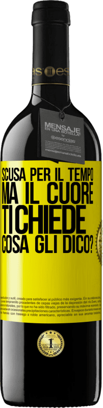 39,95 € | Vino rosso Edizione RED MBE Riserva Scusa per il tempo, ma il cuore ti chiede. Cosa gli dico? Etichetta Gialla. Etichetta personalizzabile Riserva 12 Mesi Raccogliere 2015 Tempranillo