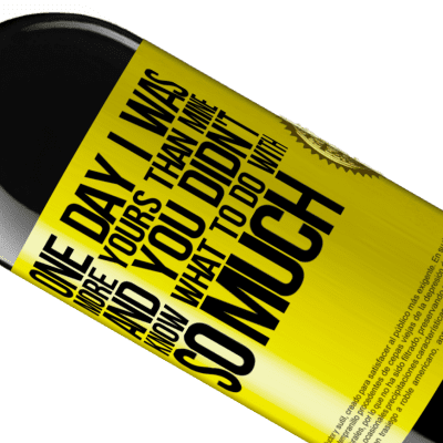 Unique & Personal Expressions. «One day I was more yours than mine, and you didn't know what to do with so much» RED Edition MBE Reserve