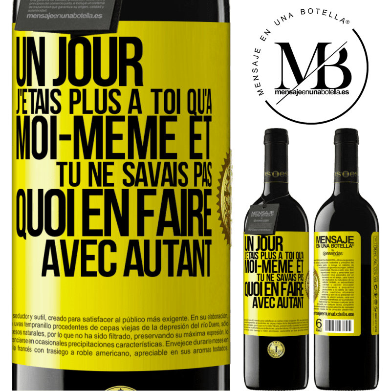 39,95 € Envoi gratuit | Vin rouge Édition RED MBE Réserve Un jour j'étais plus à toi qu'à moi-même et tu ne savais pas quoi en faire avec autant Étiquette Jaune. Étiquette personnalisable Réserve 12 Mois Récolte 2015 Tempranillo