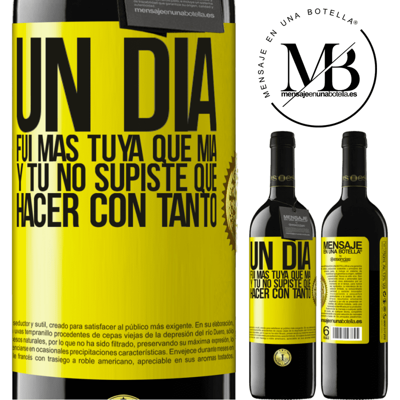 39,95 € Envío gratis | Vino Tinto Edición RED MBE Reserva Un día fui más tuya que mía, y tú no supiste qué hacer con tanto Etiqueta Amarilla. Etiqueta personalizable Reserva 12 Meses Cosecha 2015 Tempranillo