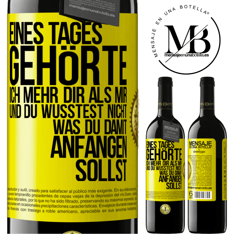 39,95 € Kostenloser Versand | Rotwein RED Ausgabe MBE Reserve Eines Tages gehörte ich mehr dir als mir und du wusstest nicht, was du damit anfangen sollst Gelbes Etikett. Anpassbares Etikett Reserve 12 Monate Ernte 2015 Tempranillo