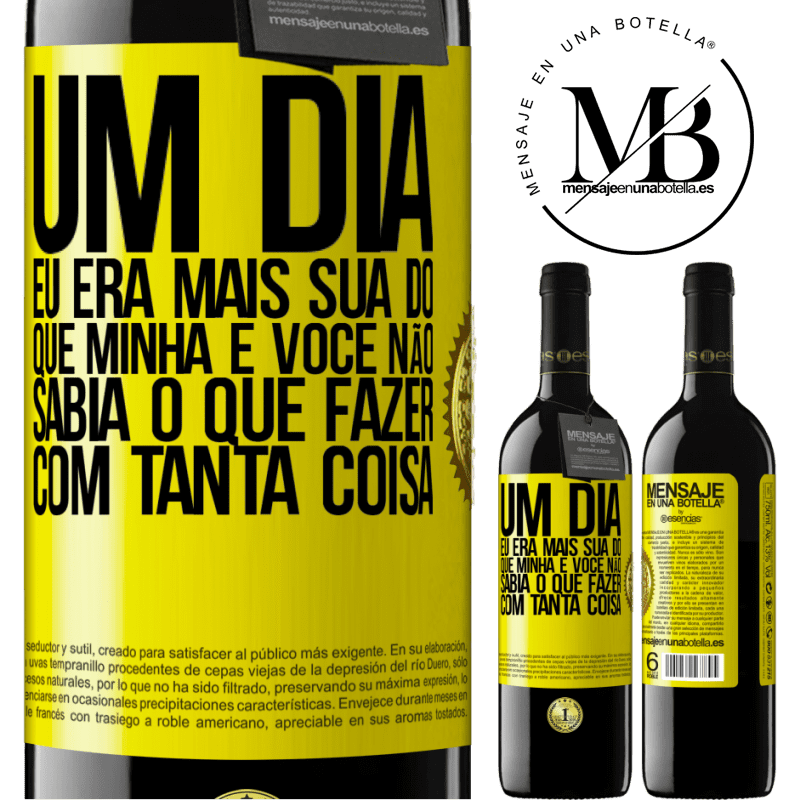 39,95 € Envio grátis | Vinho tinto Edição RED MBE Reserva Um dia eu era mais sua do que minha e você não sabia o que fazer com tanta coisa Etiqueta Amarela. Etiqueta personalizável Reserva 12 Meses Colheita 2015 Tempranillo