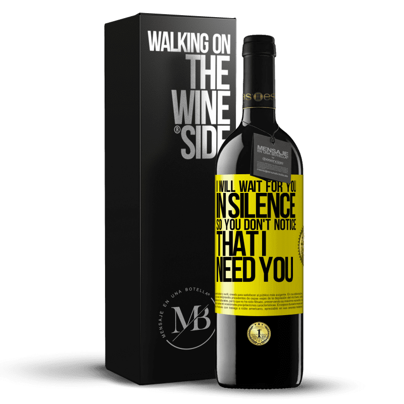 39,95 € Free Shipping | Red Wine RED Edition MBE Reserve I will wait for you in silence, so you don't notice that I need you Yellow Label. Customizable label Reserve 12 Months Harvest 2014 Tempranillo