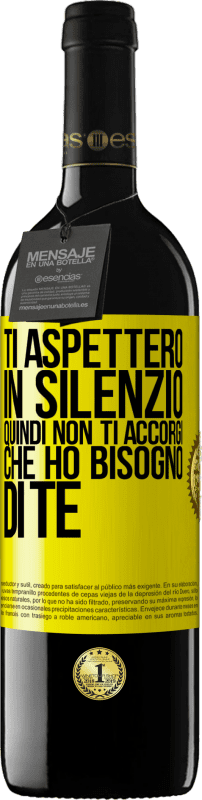 39,95 € | Vino rosso Edizione RED MBE Riserva Ti aspetterò in silenzio, quindi non ti accorgi che ho bisogno di te Etichetta Gialla. Etichetta personalizzabile Riserva 12 Mesi Raccogliere 2016 Tempranillo