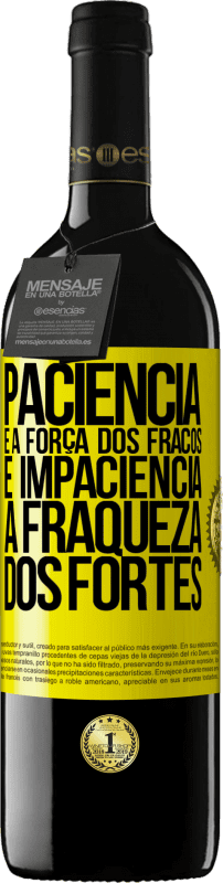39,95 € | Vinho tinto Edição RED MBE Reserva Paciência é a força dos fracos e impaciência, a fraqueza dos fortes Etiqueta Amarela. Etiqueta personalizável Reserva 12 Meses Colheita 2016 Tempranillo