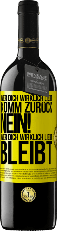 39,95 € | Rotwein RED Ausgabe MBE Reserve Wer dich wirklich liebt, komm zurück. Nein! Wer dich wirklich liebt, bleibt Gelbes Etikett. Anpassbares Etikett Reserve 12 Monate Ernte 2015 Tempranillo