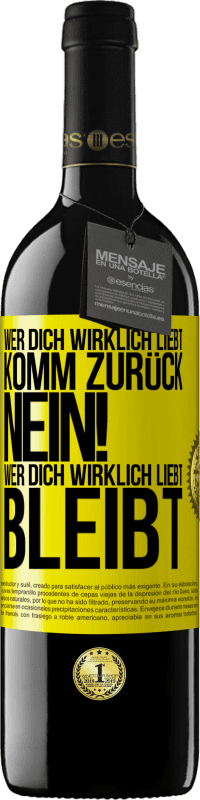 39,95 € | Rotwein RED Ausgabe MBE Reserve Wer dich wirklich liebt, komm zurück. Nein! Wer dich wirklich liebt, bleibt Gelbes Etikett. Anpassbares Etikett Reserve 12 Monate Ernte 2016 Tempranillo