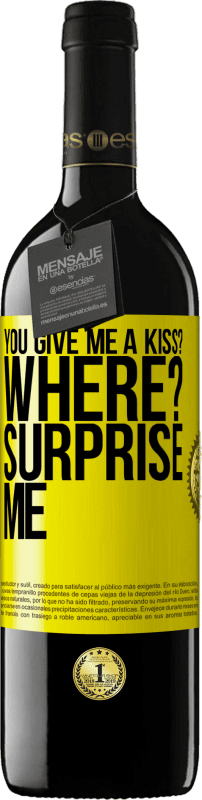 39,95 € | Red Wine RED Edition MBE Reserve you give me a kiss? Where? Surprise me Yellow Label. Customizable label Reserve 12 Months Harvest 2014 Tempranillo