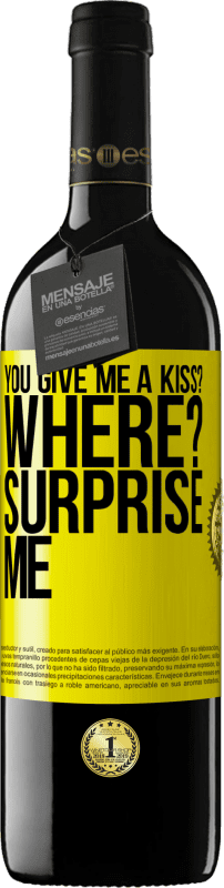 39,95 € Free Shipping | Red Wine RED Edition MBE Reserve you give me a kiss? Where? Surprise me Yellow Label. Customizable label Reserve 12 Months Harvest 2016 Tempranillo