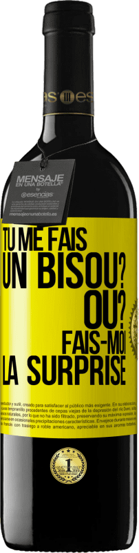 39,95 € | Vin rouge Édition RED MBE Réserve Tu me fais un bisou? Où? Fais-moi la surprise Étiquette Jaune. Étiquette personnalisable Réserve 12 Mois Récolte 2015 Tempranillo