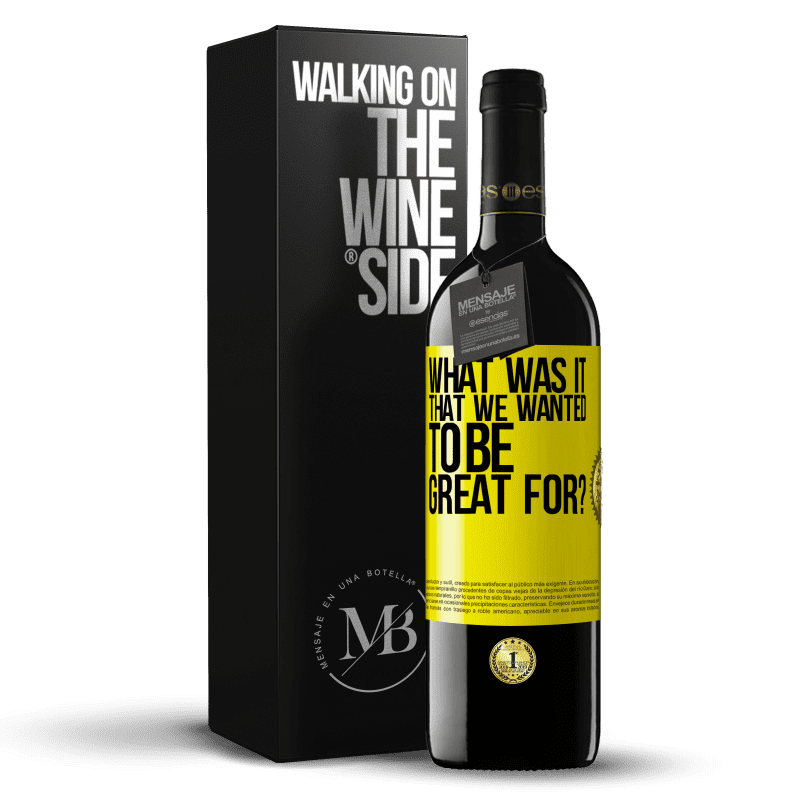 39,95 € Free Shipping | Red Wine RED Edition MBE Reserve what was it that we wanted to be great for? Yellow Label. Customizable label Reserve 12 Months Harvest 2014 Tempranillo