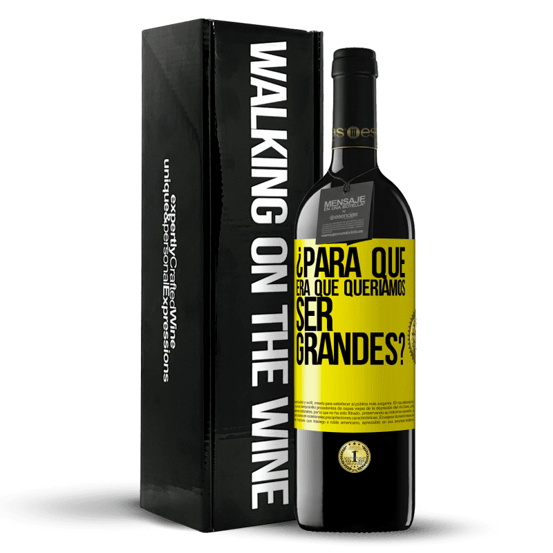 39,95 € Envío gratis | Vino Tinto Edición RED MBE Reserva ¿Para qué era que queríamos ser grandes? Etiqueta Amarilla. Etiqueta personalizable Reserva 12 Meses Cosecha 2016 Tempranillo