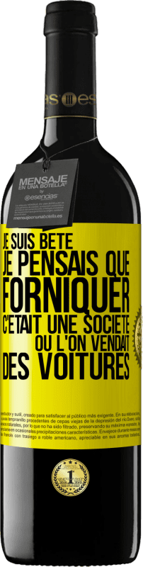 39,95 € | Vin rouge Édition RED MBE Réserve Je suis bête; je pensais que forniquer c'était une société où l'on vendait des voitures Étiquette Jaune. Étiquette personnalisable Réserve 12 Mois Récolte 2015 Tempranillo