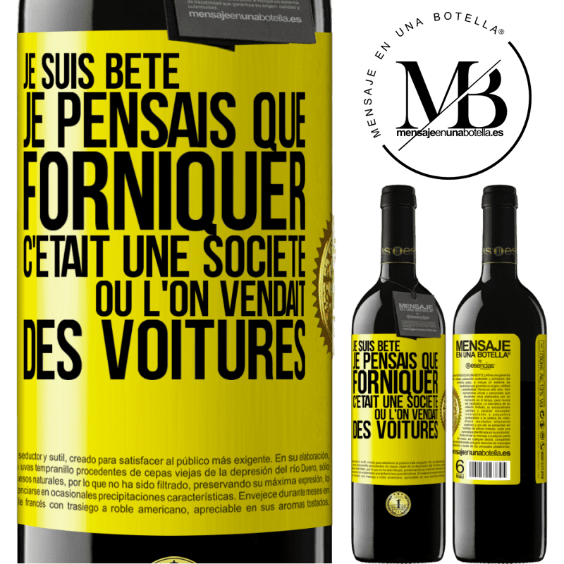 39,95 € Envoi gratuit | Vin rouge Édition RED MBE Réserve Je suis bête; je pensais que forniquer c'était une société où l'on vendait des voitures Étiquette Jaune. Étiquette personnalisable Réserve 12 Mois Récolte 2015 Tempranillo