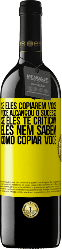 Envio grátis | Vinho tinto Edição RED MBE Reserva Se eles copiarem você, você alcançou o sucesso. Se eles te criticam, eles nem sabem como copiar você Etiqueta Amarela. Etiqueta personalizável Reserva 12 Meses Colheita 2014 Tempranillo