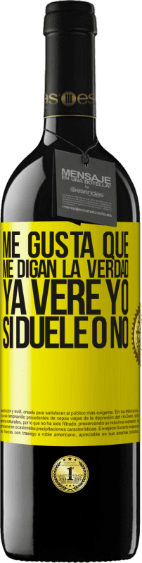 39,95 € | Vino Tinto Edición RED MBE Reserva Me gusta que me digan la verdad ya veré yo si duele o no Etiqueta Amarilla. Etiqueta personalizable Reserva 12 Meses Cosecha 2015 Tempranillo