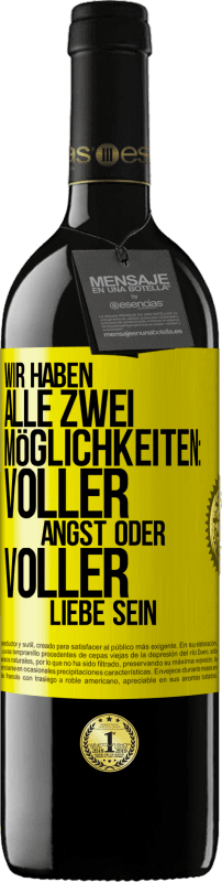 39,95 € | Rotwein RED Ausgabe MBE Reserve Wir haben alle zwei Möglichkeiten: voller Angst oder voller Liebe sein Gelbes Etikett. Anpassbares Etikett Reserve 12 Monate Ernte 2015 Tempranillo