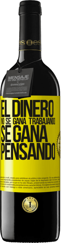39,95 € | Vino Tinto Edición RED MBE Reserva El dinero no se gana trabajando, se gana pensando Etiqueta Amarilla. Etiqueta personalizable Reserva 12 Meses Cosecha 2016 Tempranillo