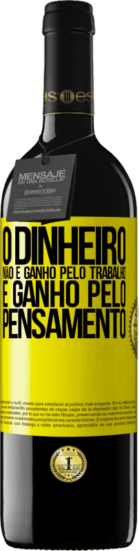 39,95 € | Vinho tinto Edição RED MBE Reserva O dinheiro não é ganho pelo trabalho, é ganho pelo pensamento Etiqueta Amarela. Etiqueta personalizável Reserva 12 Meses Colheita 2016 Tempranillo