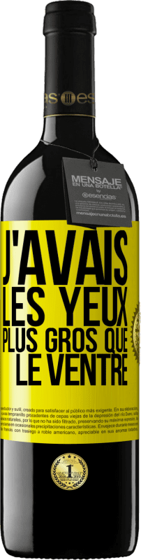 39,95 € | Vin rouge Édition RED MBE Réserve J'avais les yeux plus gros que le ventre Étiquette Jaune. Étiquette personnalisable Réserve 12 Mois Récolte 2015 Tempranillo