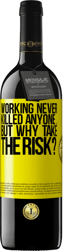 39,95 € | Red Wine RED Edition MBE Reserve Working never killed anyone ... but why take the risk? Yellow Label. Customizable label Reserve 12 Months Harvest 2015 Tempranillo