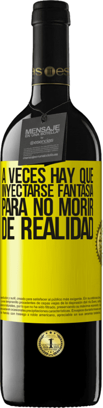 «A veces hay que inyectarse fantasía para no morir de realidad» Edición RED MBE Reserva