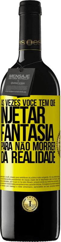 «Às vezes você tem que injetar fantasia para não morrer da realidade» Edição RED MBE Reserva