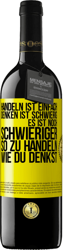 39,95 € | Rotwein RED Ausgabe MBE Reserve Handeln ist einfach. Denken ist schwierig. Es ist noch schwieriger, so zu handeln, wie du denkst Gelbes Etikett. Anpassbares Etikett Reserve 12 Monate Ernte 2015 Tempranillo