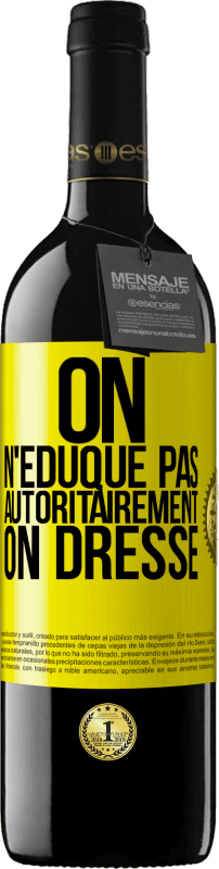 39,95 € | Vin rouge Édition RED MBE Réserve On n'éduque pas autoritairement, on dresse Étiquette Jaune. Étiquette personnalisable Réserve 12 Mois Récolte 2015 Tempranillo