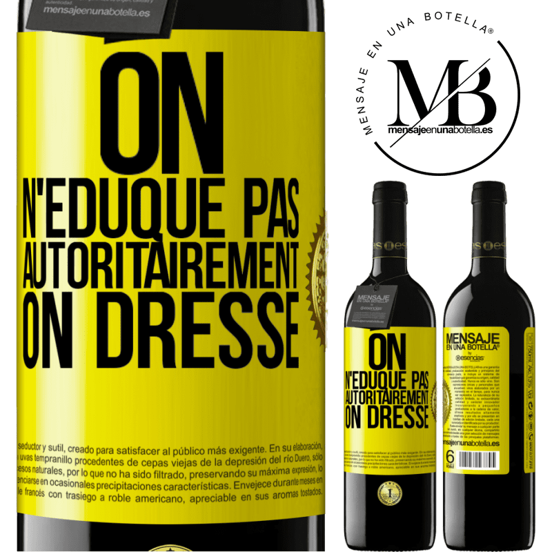 39,95 € Envoi gratuit | Vin rouge Édition RED MBE Réserve On n'éduque pas autoritairement, on dresse Étiquette Jaune. Étiquette personnalisable Réserve 12 Mois Récolte 2014 Tempranillo