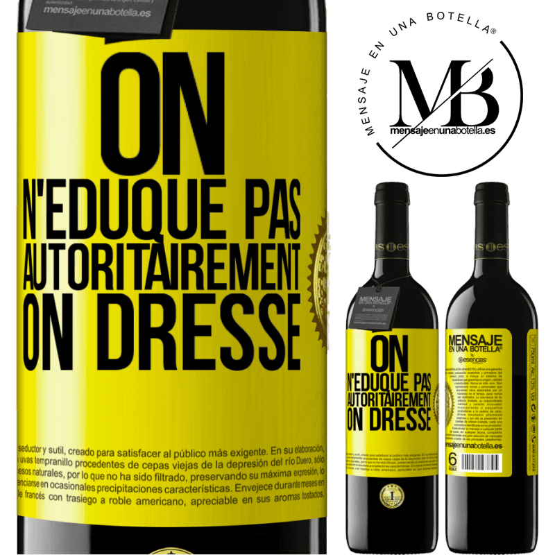39,95 € Envoi gratuit | Vin rouge Édition RED MBE Réserve On n'éduque pas autoritairement, on dresse Étiquette Jaune. Étiquette personnalisable Réserve 12 Mois Récolte 2016 Tempranillo