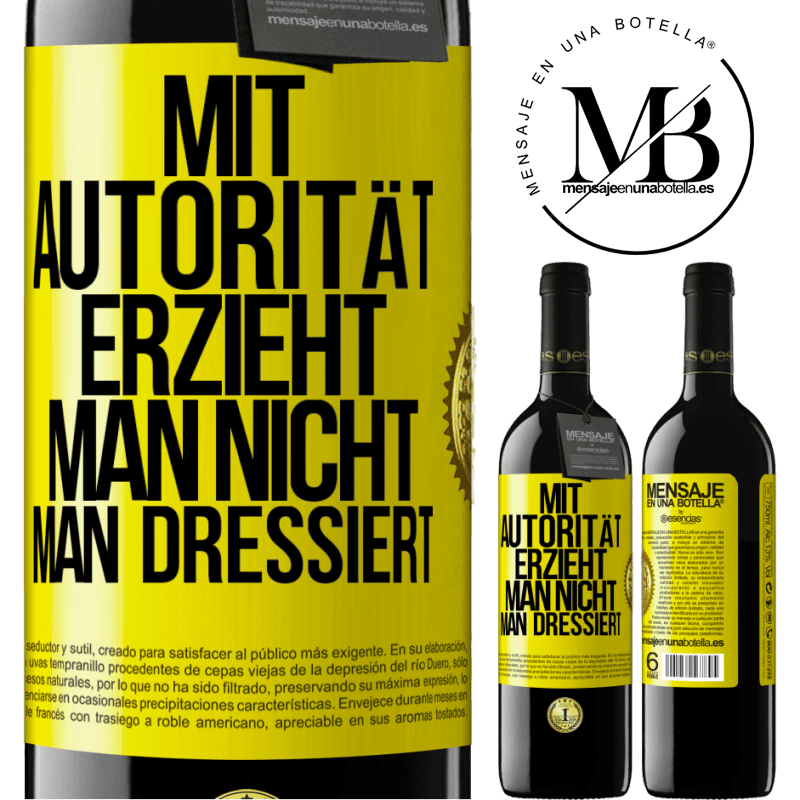 39,95 € Kostenloser Versand | Rotwein RED Ausgabe MBE Reserve Mit Autorität erzieht man nicht, man dressiert Gelbes Etikett. Anpassbares Etikett Reserve 12 Monate Ernte 2014 Tempranillo