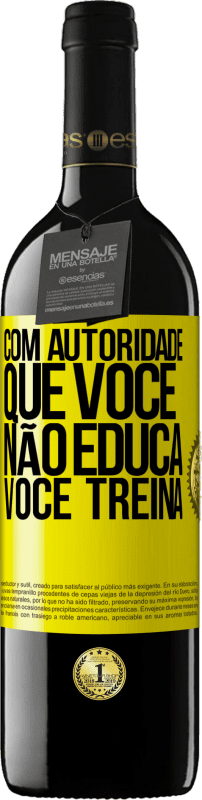 39,95 € | Vinho tinto Edição RED MBE Reserva Com autoridade que você não educa, você treina Etiqueta Amarela. Etiqueta personalizável Reserva 12 Meses Colheita 2016 Tempranillo