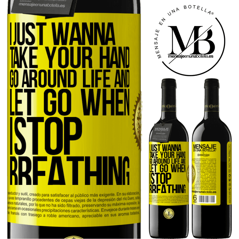 24,95 € Free Shipping | Red Wine RED Edition Crianza 6 Months I just wanna take your hand, go around life and let go when I stop breathing Yellow Label. Customizable label Aging in oak barrels 6 Months Harvest 2019 Tempranillo