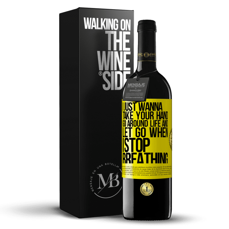39,95 € Free Shipping | Red Wine RED Edition MBE Reserve I just wanna take your hand, go around life and let go when I stop breathing Yellow Label. Customizable label Reserve 12 Months Harvest 2014 Tempranillo