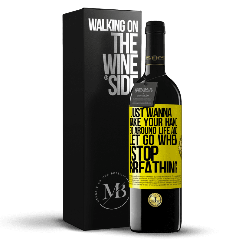 39,95 € Free Shipping | Red Wine RED Edition MBE Reserve I just wanna take your hand, go around life and let go when I stop breathing Yellow Label. Customizable label Reserve 12 Months Harvest 2015 Tempranillo