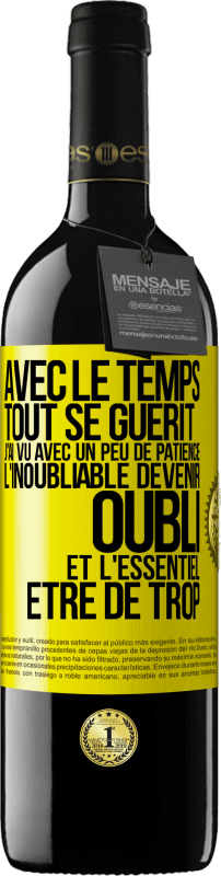 39,95 € Envoi gratuit | Vin rouge Édition RED MBE Réserve Avec le temps, tout se guérit. J'ai vu avec un peu de patience l'inoubliable devenir oubli et l'essentiel être de trop Étiquette Jaune. Étiquette personnalisable Réserve 12 Mois Récolte 2015 Tempranillo