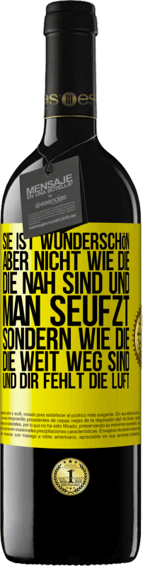 39,95 € | Rotwein RED Ausgabe MBE Reserve Sie ist wunderschön. Aber nicht wie die, die nah sind und man seufzt. Sondern wie die, die weit weg sind und dir fehlt die Luft Gelbes Etikett. Anpassbares Etikett Reserve 12 Monate Ernte 2015 Tempranillo