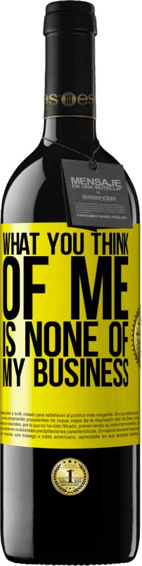 39,95 € | Red Wine RED Edition MBE Reserve What you think of me is none of my business Yellow Label. Customizable label Reserve 12 Months Harvest 2014 Tempranillo