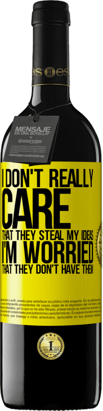 39,95 € | 红酒 RED版 MBE 预订 我真的不在乎他们偷我的想法，我担心他们没有他们的想法 黄色标签. 可自定义的标签 预订 12 个月 收成 2016 Tempranillo