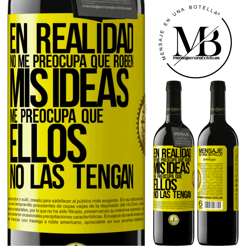 39,95 € Envío gratis | Vino Tinto Edición RED MBE Reserva En realidad no me preocupa que roben mis ideas, me preocupa que ellos no las tengan Etiqueta Amarilla. Etiqueta personalizable Reserva 12 Meses Cosecha 2016 Tempranillo