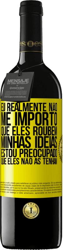 39,95 € | Vinho tinto Edição RED MBE Reserva Eu realmente não me importo que eles roubem minhas idéias, estou preocupado que eles não as tenham Etiqueta Amarela. Etiqueta personalizável Reserva 12 Meses Colheita 2015 Tempranillo