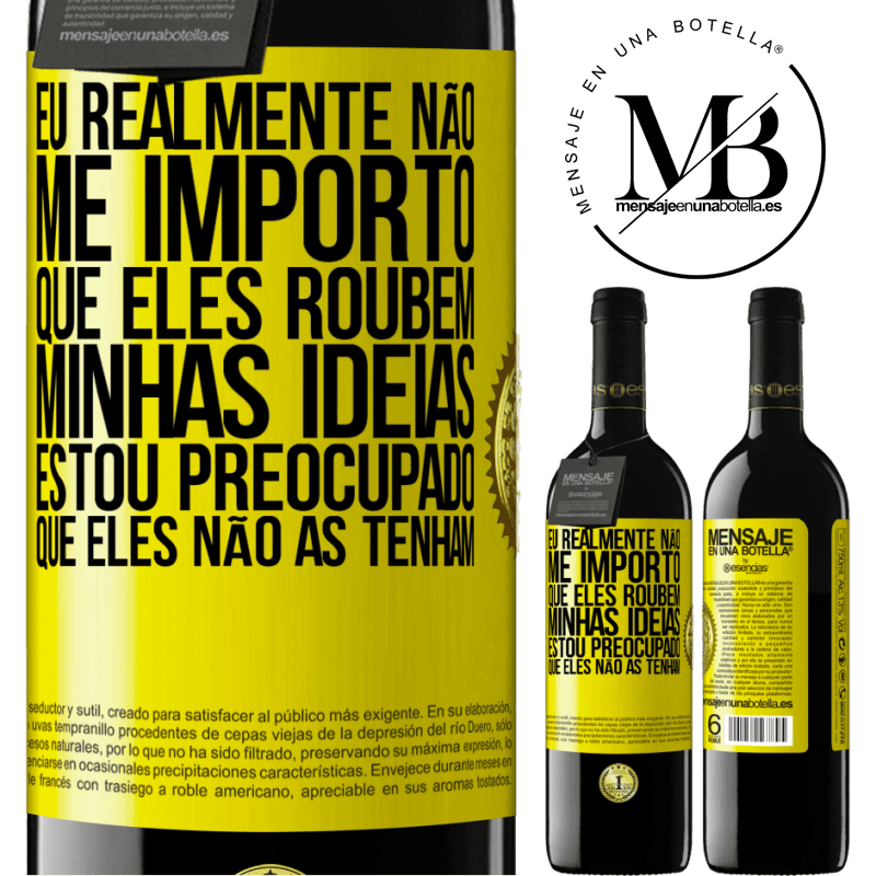 39,95 € Envio grátis | Vinho tinto Edição RED MBE Reserva Eu realmente não me importo que eles roubem minhas idéias, estou preocupado que eles não as tenham Etiqueta Amarela. Etiqueta personalizável Reserva 12 Meses Colheita 2014 Tempranillo